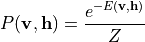 P(\mathbf{v}, \mathbf{h}) = \frac{ e^{-E(\mathbf{v}, \mathbf{h})} }{Z}